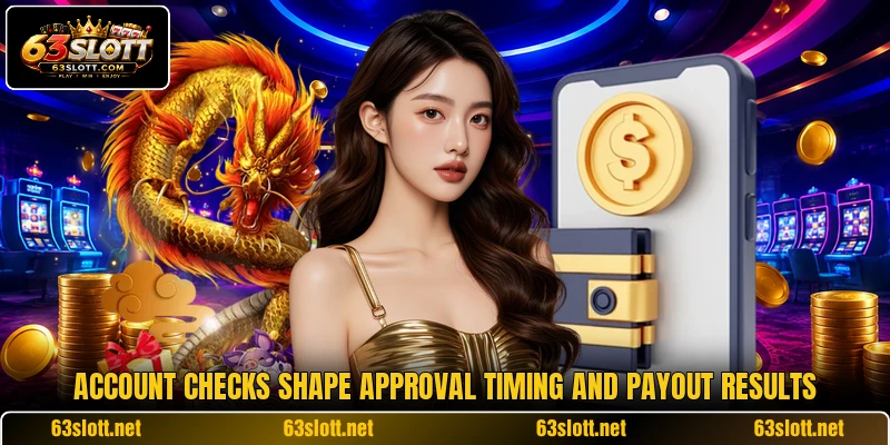 Account checks shape approval timing and payout results