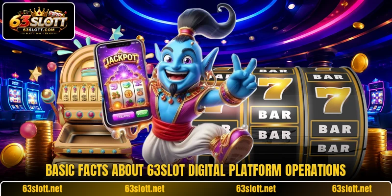 Basic facts about 63SLOT digital platform operations