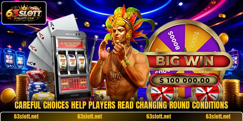Careful choices help players read changing round conditions