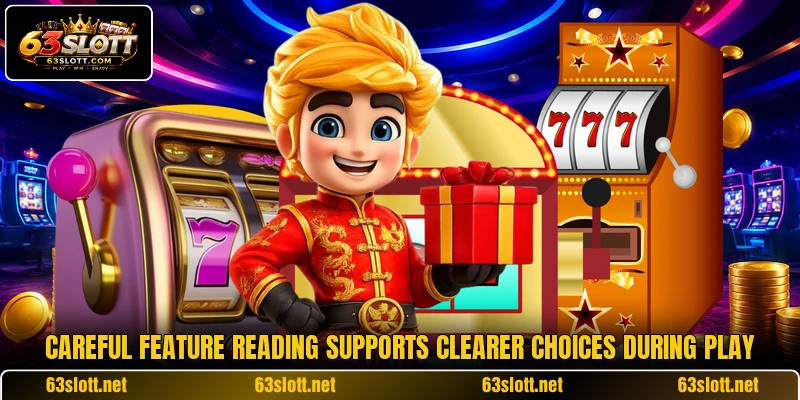 Careful feature reading supports clearer choices during play
