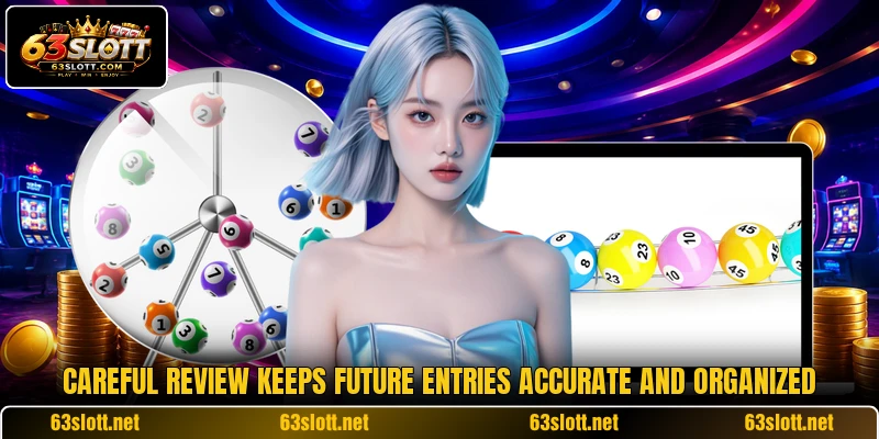 Careful review keeps future entries accurate and organized