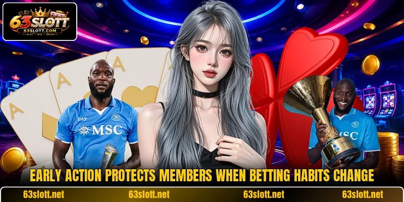 Early action protects members when betting habits change