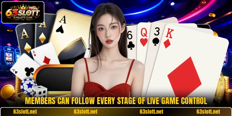 Members can follow every stage of live game control Members can follow every stage of live game control