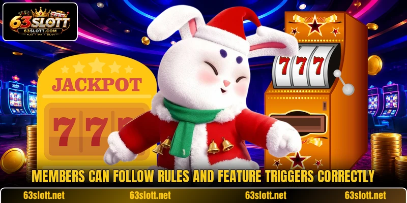Members can follow rules and feature triggers correctly Members can follow rules and feature triggers correctly