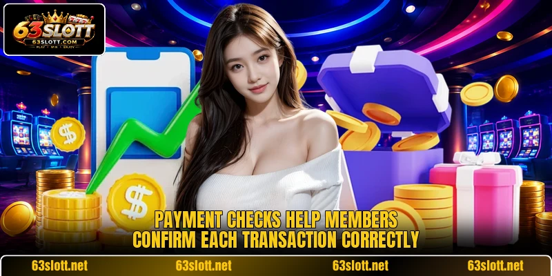Payment checks help members confirm each transaction correctly