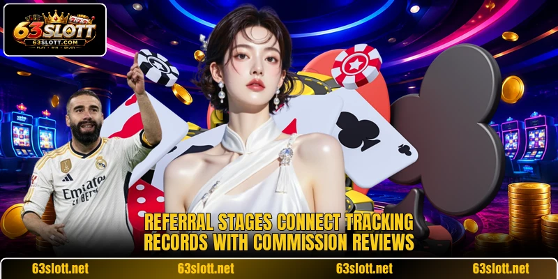 Referral stages connect tracking records with commission reviews