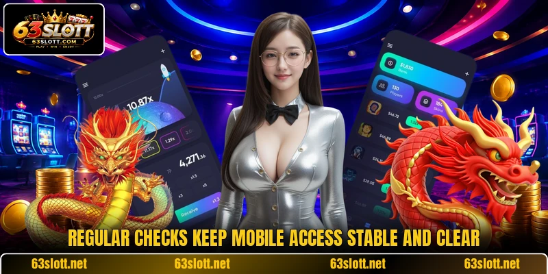 Regular checks keep mobile access stable and clear
