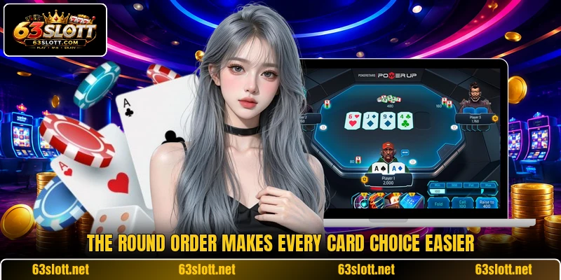 The round order makes every card choice easier