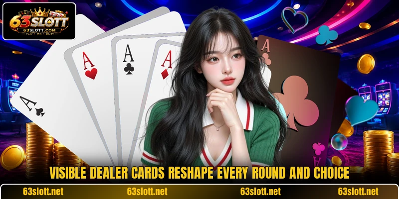 Visible dealer cards reshape every round and choice